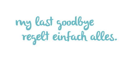 my last goodbye regelt einfach alles.