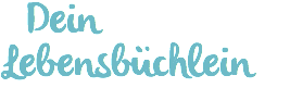 &nbsp;Dein Lebensbüchlein